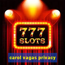 carol vagas privacy